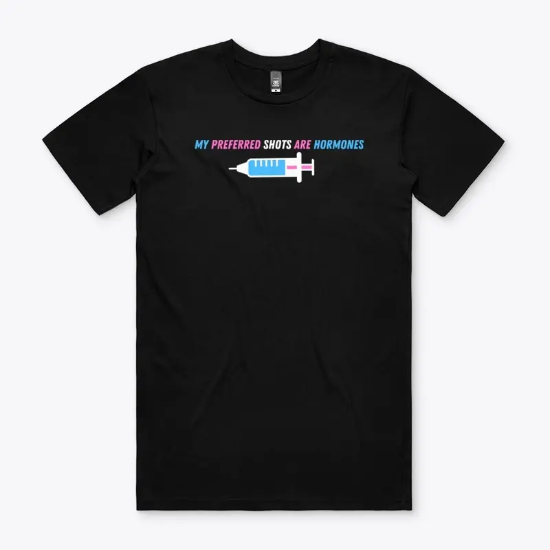 My Preferred Shots Are Hormones - Shirt